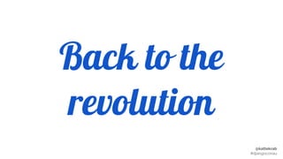 @kattekrab
#djangoconau
Back to the
revolution
 