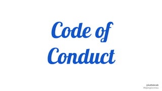 @kattekrab
#djangoconau
Code of
Conduct
 