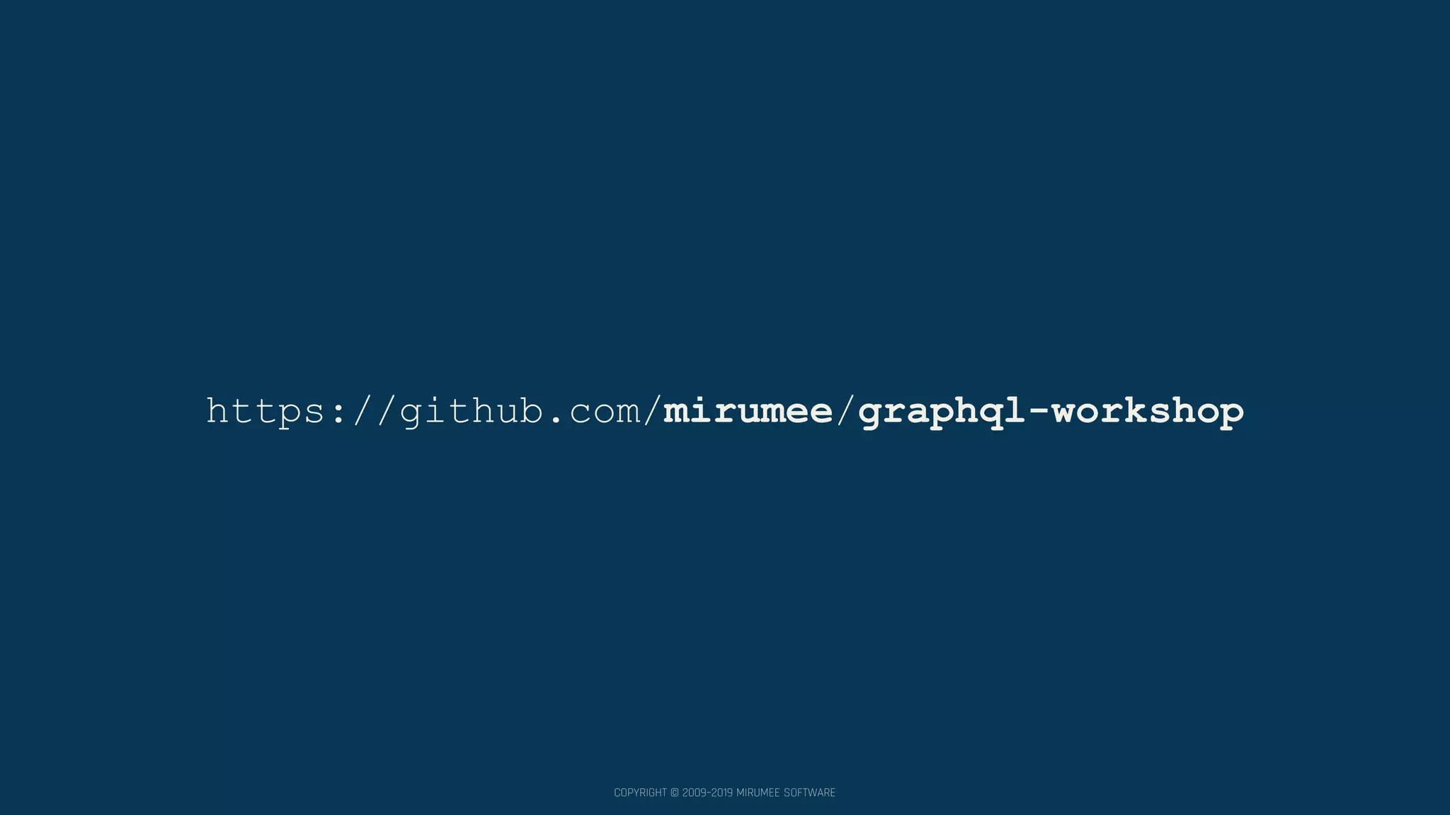 COPYRIGHT © 2009–2019 MIRUMEE SOFTWARE https://github.com/mirumee/graphql-workshop 