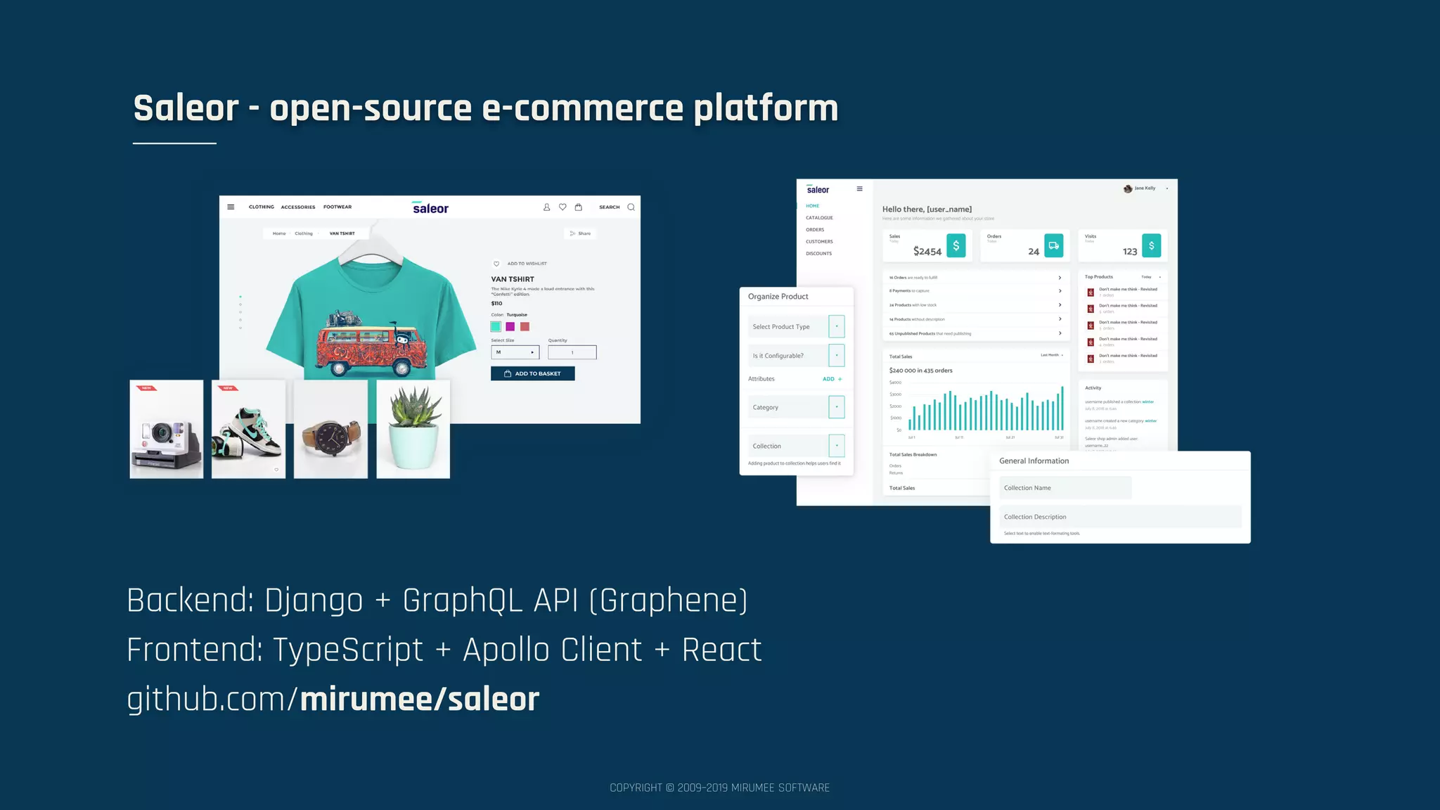 COPYRIGHT © 2009–2019 MIRUMEE SOFTWARE Saleor - open-source e-commerce platform Backend: Django + GraphQL API (Graphene) Frontend: TypeScript + Apollo Client + React github.com/mirumee/saleor 