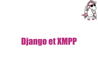 Django et XMPP
 