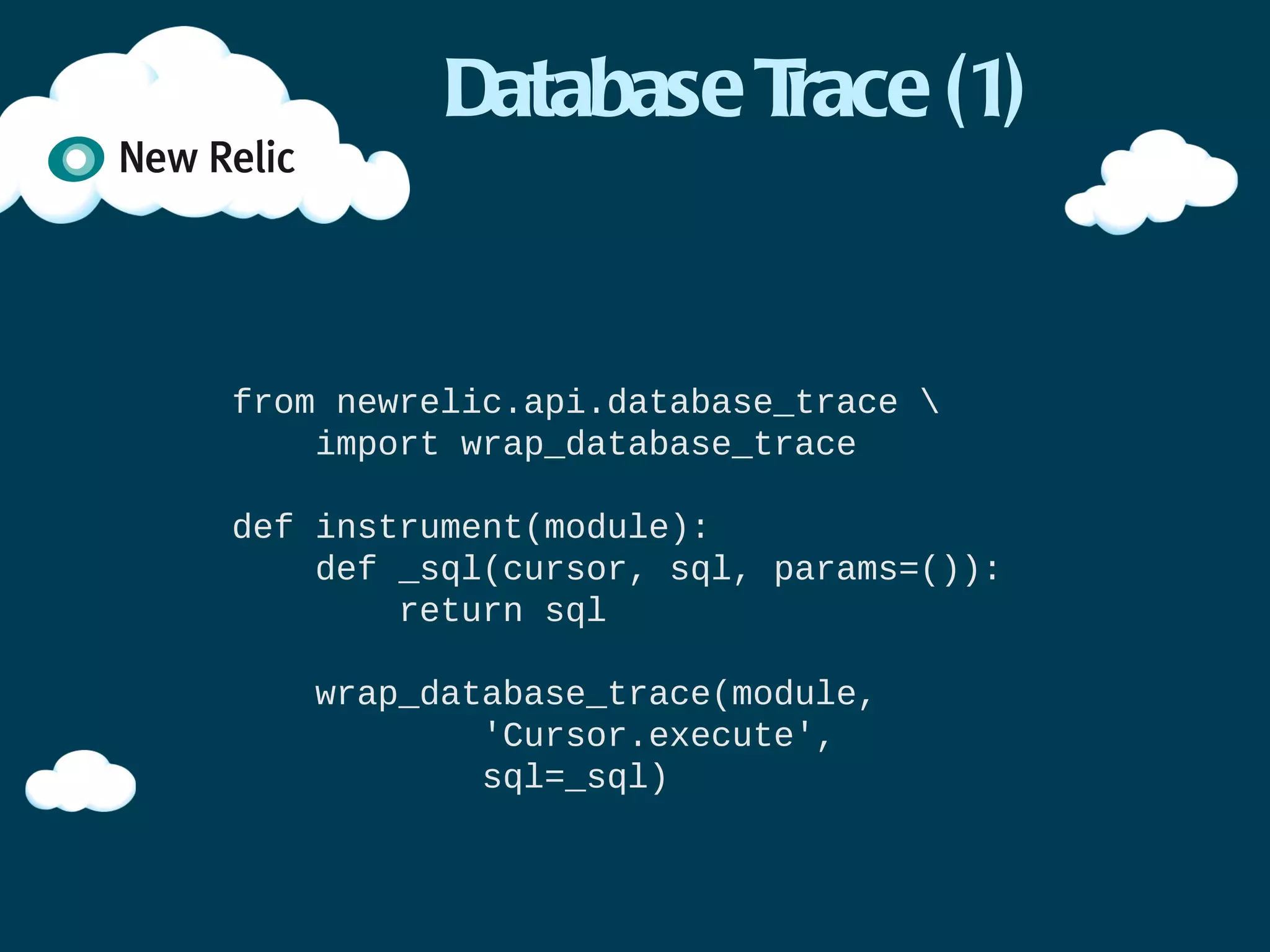 WSGI applications (1)


✴Context manager
 ✴Trace -> WebTransaction
✴Wrapper/Descriptor
 ✴Wrapper -> WSGIApplicationWrapper
 