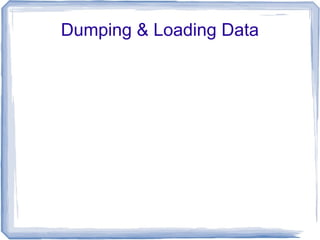 Dumping & Loading Data
 