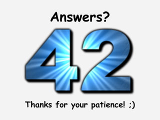 Answers?




Thanks for your patience! ;)
 