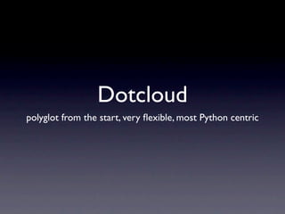 More resources
• Dotcloud Python docs
   http://docs.dotcloud.com/0.9/services/python/

• Dotcloud Django docs
  http://do...