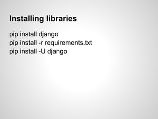 Installing libraries
pip install django
pip install -r requirements.txt
pip install -U django
 