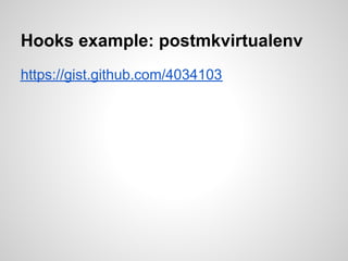 Hooks example: postmkvirtualenv
https://gist.github.com/4034103
 