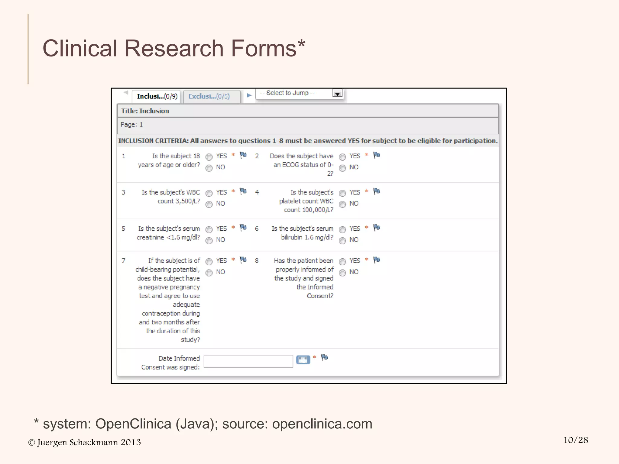 © Juergen Schackmann 2013 10/28
Clinical Research Forms*
* system: OpenClinica (Java); source: openclinica.com
 