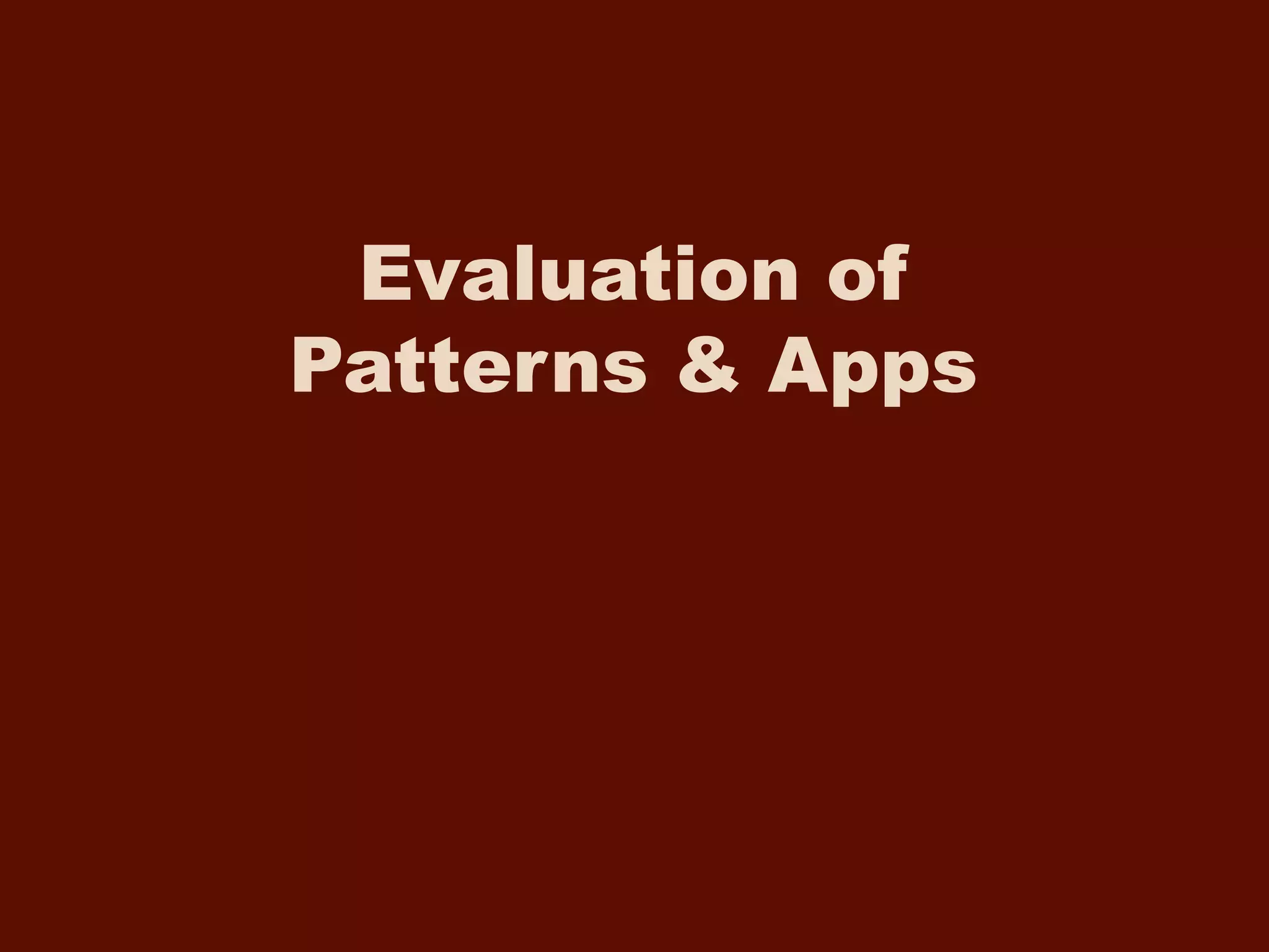 Evaluation of
Patterns & Apps
 