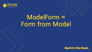 ModelForm =  
Form from Model
 