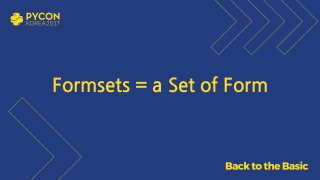 Formsets = a Set of Form
 