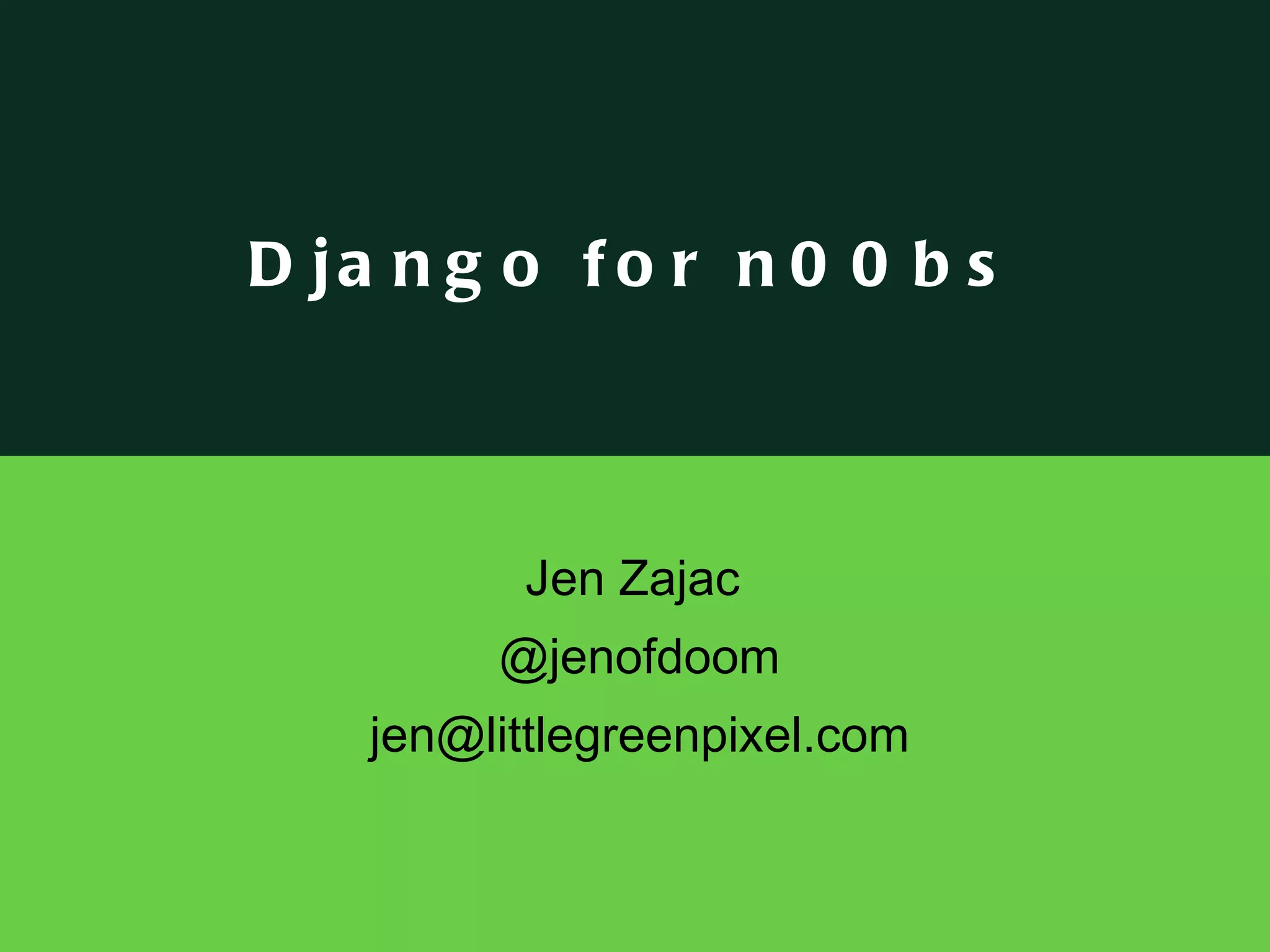 Jen Zajac  @jenofdoom [email_address] Django for n00bs 