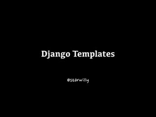 Django Templates
@starwilly
 