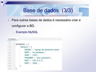 Base de dados (3/3)
• Para outras bases de dados é necessário criar e
configurar a BD.
• Exemplo MySQL
 