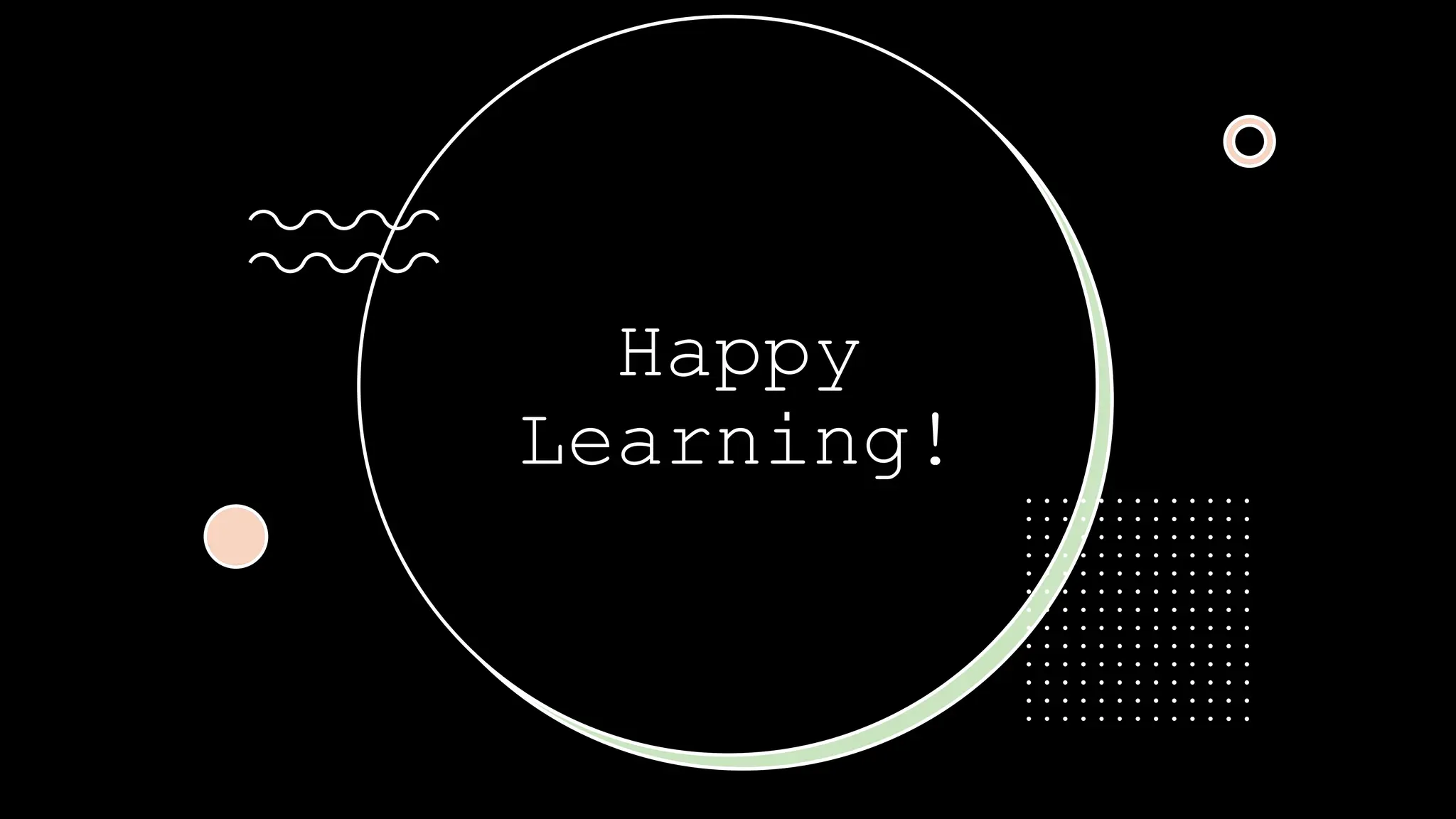 Happy
Learning!
 