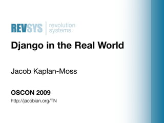 Django in the Real World

Jacob Kaplan-Moss

OSCON 2009
http://jacobian.org/TN
 