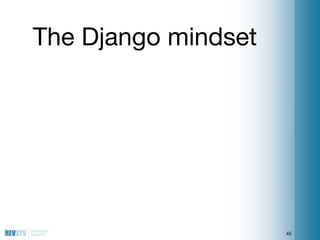 The Django mindset




                     45
 