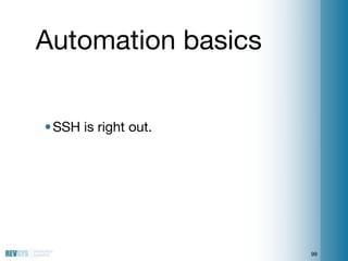 Automation basics


• SSH is right out.




                      99
 