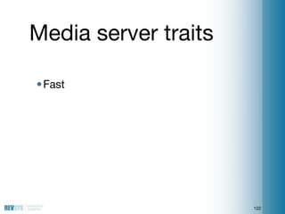 Media server traits

• Fast




                      122
 