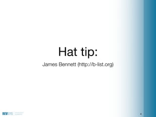Hat tip:
James Bennett (http://b-list.org)




                                    4
 