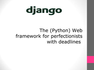 The (Python) Web framework for perfectionists with deadlines  