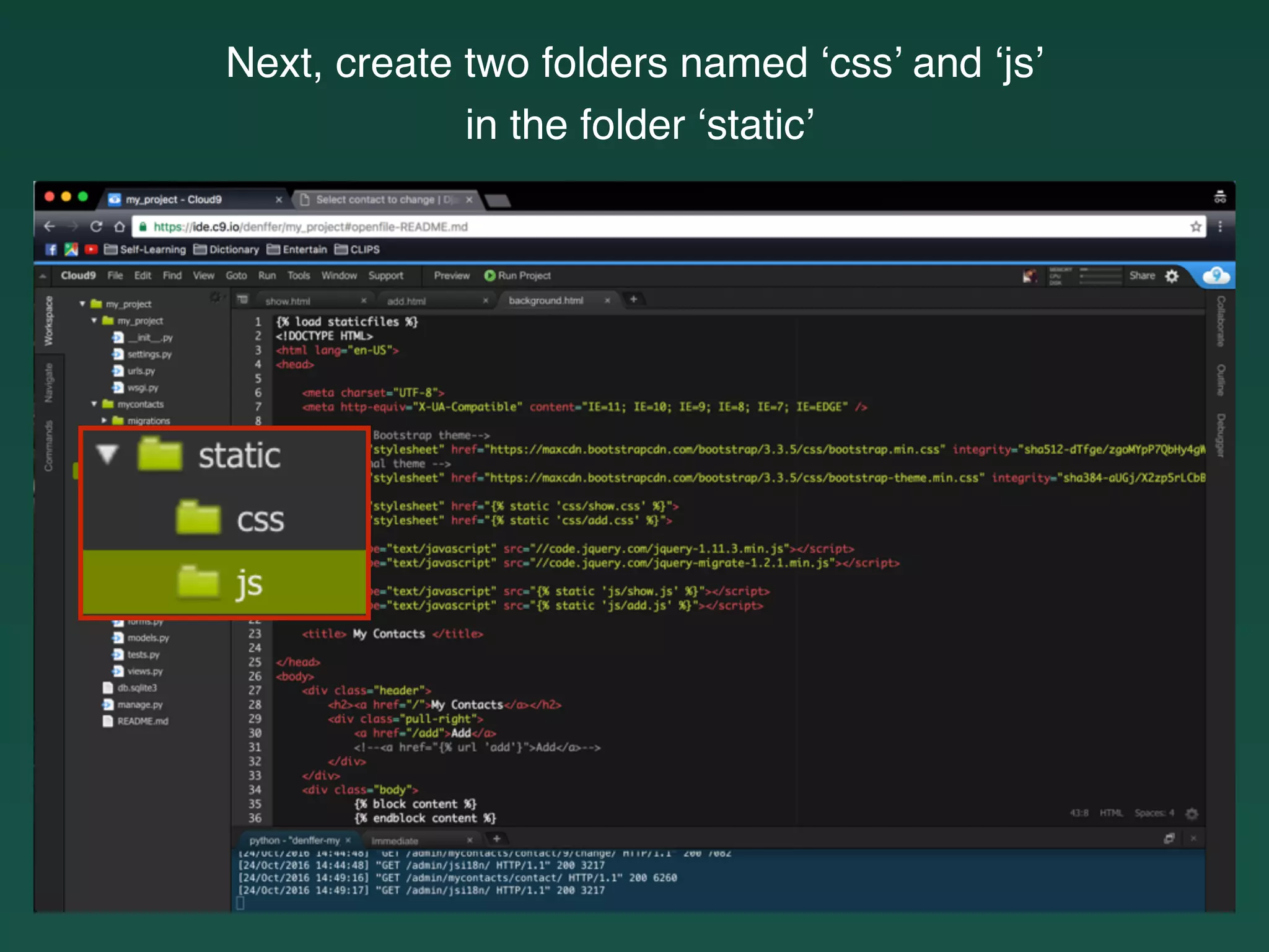 Next, create two folders named ‘css’ and ‘js’
in the folder ‘static’
 