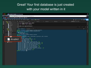 Great! Your ﬁrst database is just created
with your model written in it
 