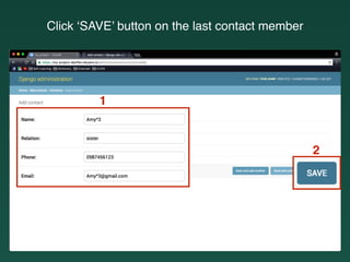 Click ‘SAVE’ button on the last contact member
1
2
 