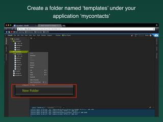 Create a folder named ‘templates’ under your
application ‘mycontacts’
 