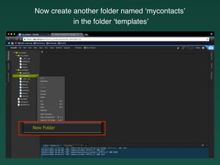 Now create another folder named ‘mycontacts’
in the folder ‘templates’
 