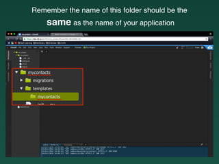 Remember the name of this folder should be the
same as the name of your application
 