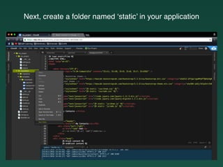 Next, create a folder named ‘static’ in your application
 