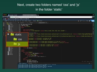 Next, create two folders named ‘css’ and ‘js’
in the folder ‘static’
 