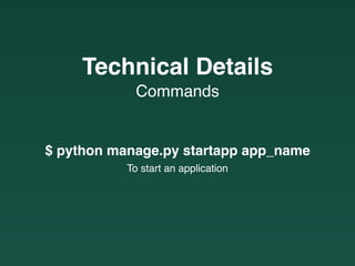 Commands
Technical Details
$ python manage.py startapp app_name
To start an application
 