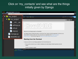 Click on ‘my_contacts’ and see what are the things
initially given by Django
 