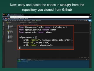 Now, copy and paste the codes in urls.py from the
repository you cloned from Github
 