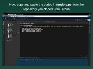 Now, copy and paste the codes in models.py from the
repository you cloned from Github
 