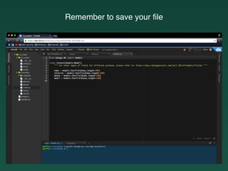 Remember to save your ﬁle
 