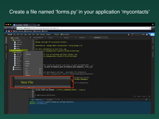 Create a ﬁle named ‘forms.py’ in your application ‘mycontacts’
 