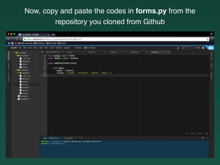 Now, copy and paste the codes in forms.py from the
repository you cloned from Github
 