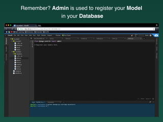 Remember? Admin is used to register your Model
in your Database
 