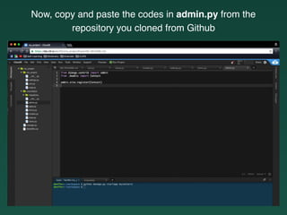 Now, copy and paste the codes in admin.py from the
repository you cloned from Github
 