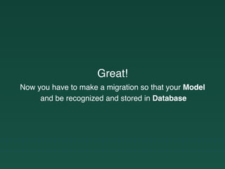 Great!
Now you have to make a migration so that your Model
and be recognized and stored in Database
 