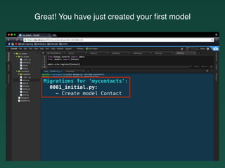 Great! You have just created your ﬁrst model
 