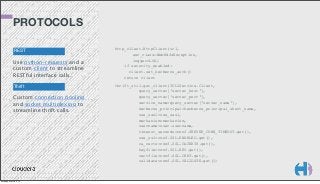 PROTOCOLS
REST

Use python-requests and a
custom client to streamline
RESTful interface calls.
Thrift

Custom connection pooling
and socket multiplexing to
streamline thrift calls.

Monday, March 3, 14

http_client.HttpClient(url,
exc_class=WebHdfsException,
logger=LOG)
if security_enabled:
client.set_kerberos_auth()
return client
thrift_util.get_client(TCLIService.Client,
query_server['server_host'],
query_server['server_port'],
service_name=query_server['server_name'],
kerberos_principal=kerberos_principal_short_name,
use_sasl=use_sasl,
mechanism=mechanism,
username=user.username,
timeout_seconds=conf.SERVER_CONN_TIMEOUT.get(),
use_ssl=conf.SSL.ENABLED.get(),
ca_certs=conf.SSL.CACERTS.get(),
keyfile=conf.SSL.KEY.get(),
certfile=conf.SSL.CERT.get(),
validate=conf.SSL.VALIDATE.get())

 