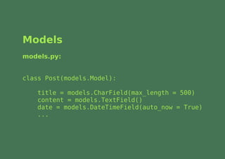 Models
models.py:


class Post(models.Model):

    title = models.CharField(max_length = 500)
    content = models.TextField()
    date = models.DateTimeField(auto_now = True)
    ...
 
