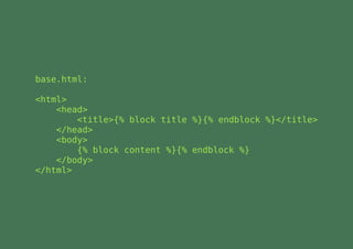base.html:

<html>
    <head>
        <title>{% block title %}{% endblock %}</title>
    </head>
    <body>
        {% block content %}{% endblock %}
    </body>
</html>
 