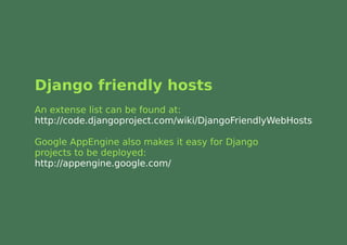 Django friendly hosts
An extense list can be found at:
http://code.djangoproject.com/wiki/DjangoFriendlyWebHosts

Google AppEngine also makes it easy for Django
projects to be deployed:
http://appengine.google.com/
 