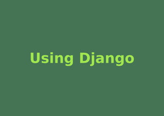 Using Django
 