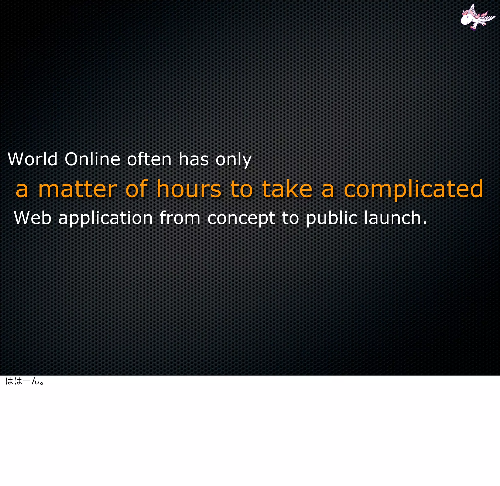 World Online often has only
a matter of hours to take a complicated
Web application from concept to public launch.
 
